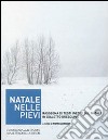 Natale nelle Pievi. Rassegna di testi inediti sul Natale in dialetto bresciano libro di Arrigoni P. (cur.)