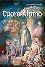 Cuore alpino. Storia del gruppo alpini di Travagliato libro