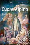 Cuore alpino. Storia del gruppo alpini di Travagliato libro