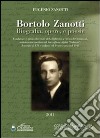 Bortolo Zanotti. Biografia, opere e poesie. Fondatore della biblioteca civica di Orzinuovi, sottotenente medico nel battaglione alpini «Saluzzo»... libro