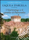 L'Aquila d'argilla. Vol. 4: I Martinengo e il castello di Padernello libro