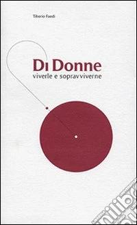 Di donne. Viverle e vopravviverne. Commedia in due atti e coda libro