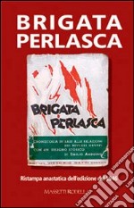 Brigata Perlasca. Ristampa anastatica dell'edizione del 1946 libro