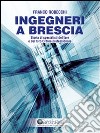 Ingegneri a Brescia. Storia di specialisti del fare e del loro ordine professionale libro