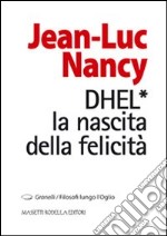 DHEL. La nascita della felicità libro