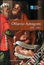 Ottavio Amigoni 1606-1661. Ediz. illustrata