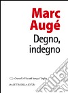 Degno, indegno libro di Augé Marc Nodari F. (cur.)