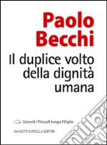 Il duplice volto della dignità umana libro