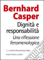 Dignità e responsabilità. Una riflessione fenomenologica libro