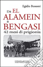 Da El Alamein a Bengasi. 42 mesi di prigionia libro