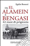 Da El Alamein a Bengasi. 42 mesi di prigionia libro di Bonomi Egidio