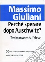 Perché sperare dopo Auschwitz? Testimonianze dall'abisso libro