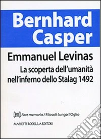 Emmanuel Levinas. La scoperta dell'umanità nell'inferno dello Stalag 1492 libro