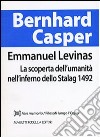 Emmanuel Levinas. La scoperta dell'umanità nell'inferno dello Stalag 1492 libro di Casper Bernhard Nodari F. (cur.)