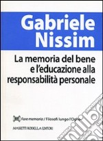 La memoria del bene e l'educazione alla responsabilità personale libro