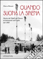 Quando suona la sirena. Storia dei vigili del fuoco di Palazzolo sull'Oglio dal 1883 libro