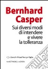 Sui diversi modi di intendere e vivere la tolleranza libro di Casper Bernhard Nodari F. (cur.)