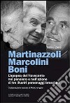 Martinazzoli Marcolini Boni. L'epopea del Novecento nel pensiero e nell'azione di tre illustri personaggi bresciani libro