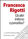 Gli altri. Inferno o paradiso? libro