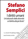 I diritti umani. Un baluardo della diversità o il diritto del più forte? libro