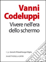 Vivere nell'era dello schermo libro