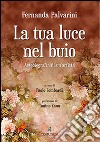 La tua luce nel buio. Autobiografia di un'artista libro