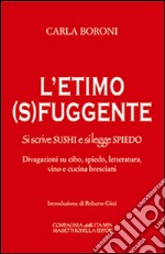 L'etimo (s)fuggente. Si scrive sushi e di legge spiedo. Divagazioni su cibo, spiedo, letteratura, vino e cucina