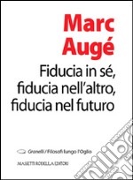 Fiducia in sé, fiducia nell'altro, fiducia nel futuro libro