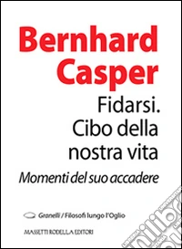 Fidarsi. Cibo della nostra vita. Momenti del suo accadere libro