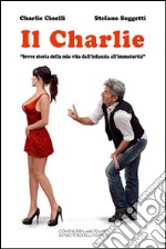 Il Charlie. «Breve storia della mia vita dall'infanzia all'immaturità» libro usato