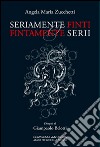 Seriamente finti o finamente serii. Solo per pochi infimi libro