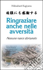 Ringraziare anche nelle avversità. Nessuno nasce sfortunato