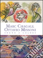 Marc Chagall-Ottavio Missoni. Sogno e colore. Ediz. illustrata