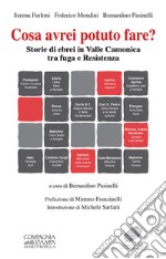 Cosa avrei potuto fare? Storie di ebrei in Valle Camonica tra fuga e Resistenza libro