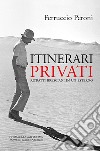 Itinerari privati. Ritratti bresciani in un esterno. Ediz. integrale libro