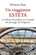 Un viaggiatore esteta. La bellezza di perdersi tra il respiro dei paesaggi del Giappone