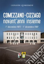 Comezzano-Cizzago novant'anni insieme. 1° dicembre 1927-1° dicembre 2017. Ediz. integrale libro