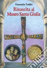 Rinascita al Museo Santa Giulia. Ediz. integrale libro