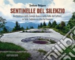 Sentinelle del silenzio. Architetture della Grande Guerra nella Valle del Caffaro, in Valle Sabbia e in Alta Val Trompia libro