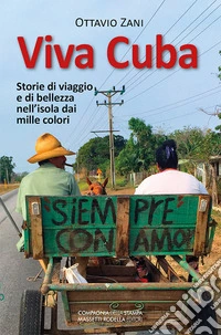 Viva Cuba. Storie di viaggio e di bellezza nell'isola dai mille colori libro