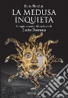 La Medusa inquieta. Il viaggio inaspettato del capolavoro di Lucio Fontana. Ediz. illustrata libro