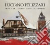 Luciano Pellizzari. 50 anni di pittura. Una vita d'artista. Essenza. Ediz. illustrata. Vol. 1: Essenza libro di Pelizzari Luciano