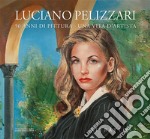 Luciano Pelizzari. 50 anni di pittura. Una vita d'artista. Ediz. illustrata. Vol. 2: Rirtatto libro