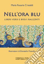 Nell'ora blu. Liberi versi e brevi racconti