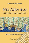 Nell'ora blu. Liberi versi e brevi racconti libro