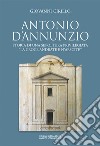 Antonio D'Annunzio. Storia di una sepoltura privilegiata «la croce andràte e n'arscite» libro