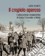 Il crogiolo operoso. L'educazione cooperativa di Linda Criscuolo a Odolo libro