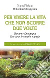 Per vivere la vita che non scorre due volte. Sempre. Dovunque. Con tutte le proprie energie libro