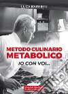 Metodo culinario metabolico. Io con voi... libro di Barbieri Luca