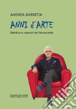 Anni d'arte. Estetica e canoni nel Novecento libro